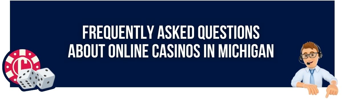 Frequently Asked Questions About Online Casinos in Michigan